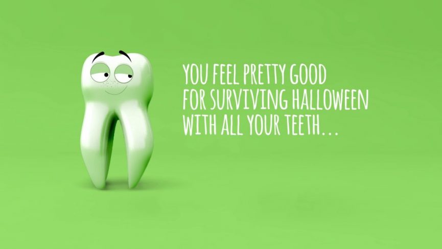 a smiling cartoon tooth with a green background. The text to the right of the tooth reads, "YOU FEEL PRETTY GOOD FOR SURVIVING HALLOWEEN WITH ALL YOUR TEETH..." in a playful, handwritten font.